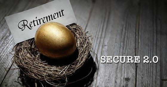 SECURE 2.0 law may make you more secure in retirement | tax accountant in harford county md | Weyrich, Cronin & Sorra